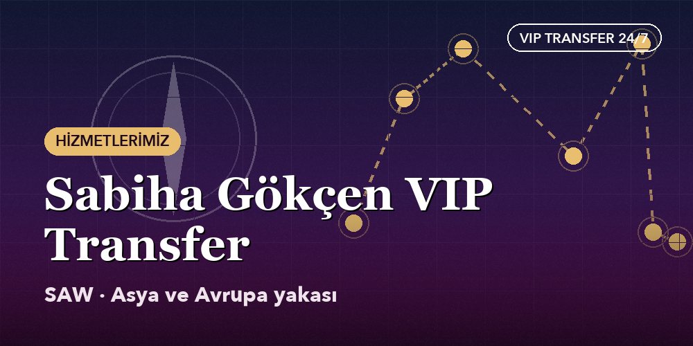 Sabiha Gökçen Airport VIP Transfer