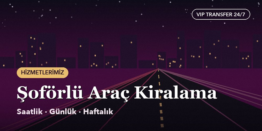 Chauffeur-Driven Car Hire (Antalya and Istanbul)