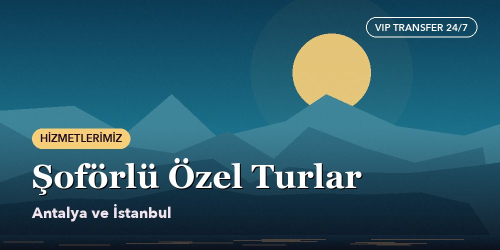 Private Chauffeured Tours (Antalya and Istanbul)