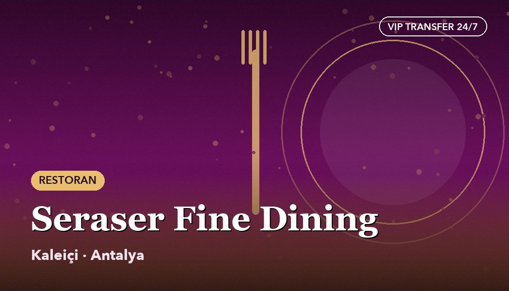Seraser Fine Dining – Kaleiçi, Antalya